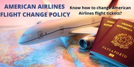 American Airlines Flight Change Policy - Know how to change your American Airlines flight tickets online